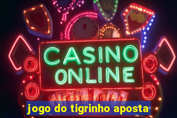 jogo do tigrinho aposta