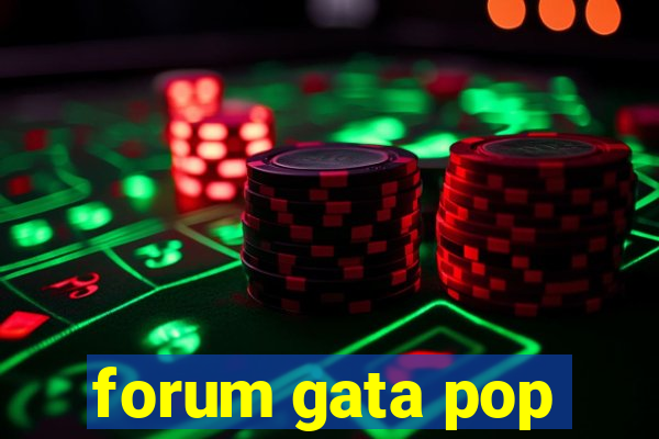 forum gata pop