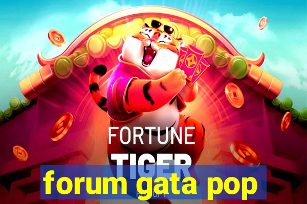 forum gata pop