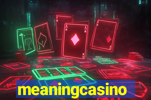 meaningcasino