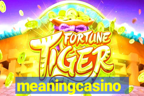 meaningcasino