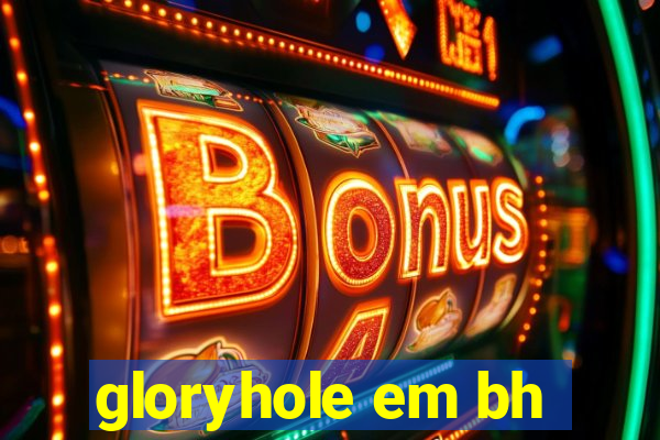 gloryhole em bh