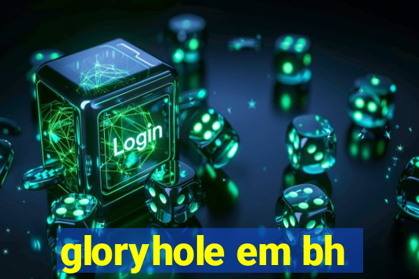 gloryhole em bh