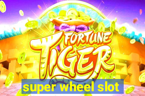 super wheel slot