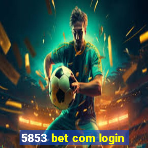 5853 bet com login