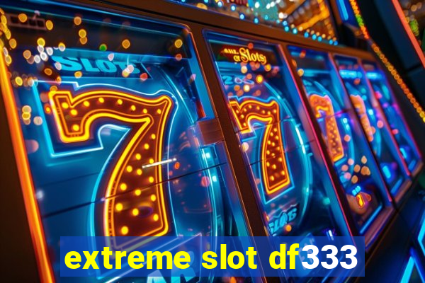 extreme slot df333