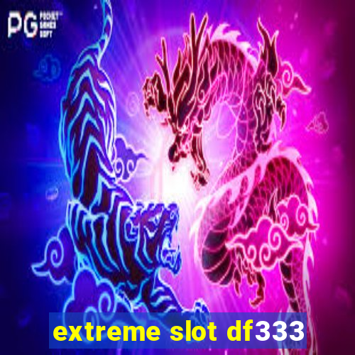 extreme slot df333