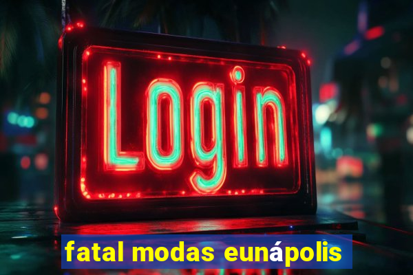 fatal modas eunápolis