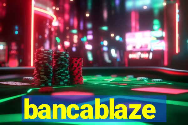 bancablaze