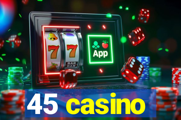 45 casino