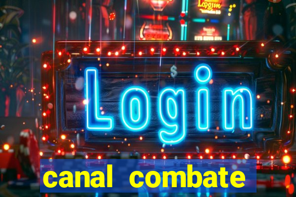 canal combate multicanais ao vivo