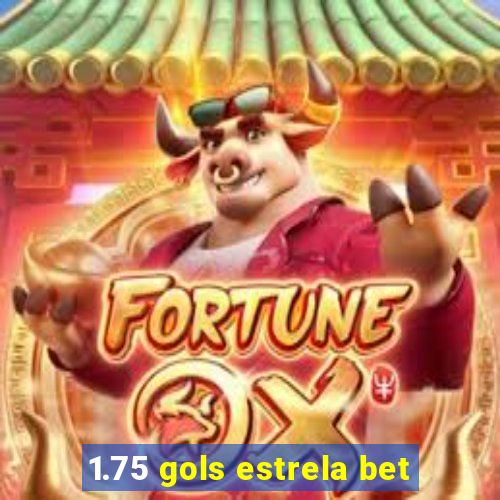 1.75 gols estrela bet