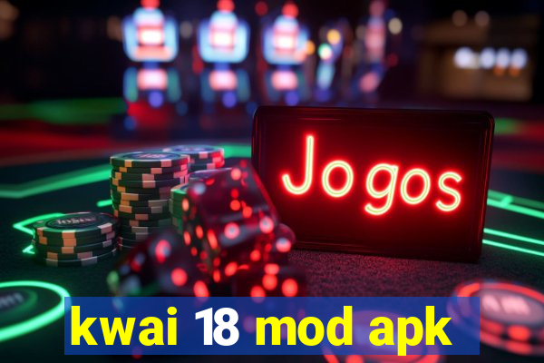 kwai 18 mod apk