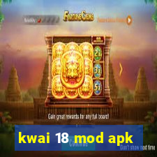 kwai 18 mod apk