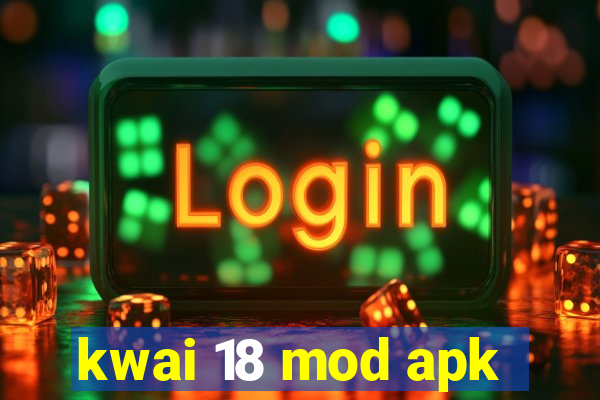 kwai 18 mod apk