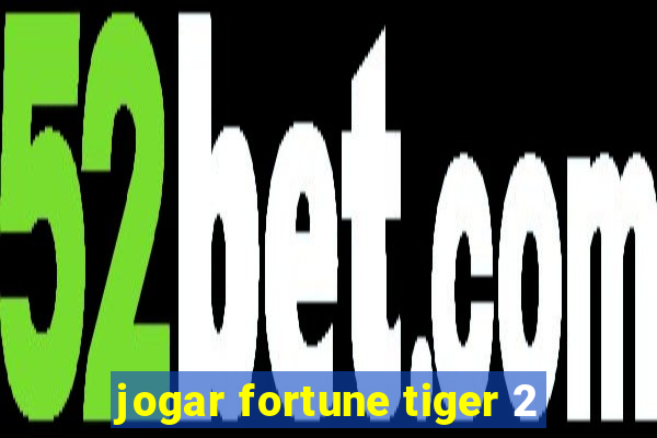 jogar fortune tiger 2