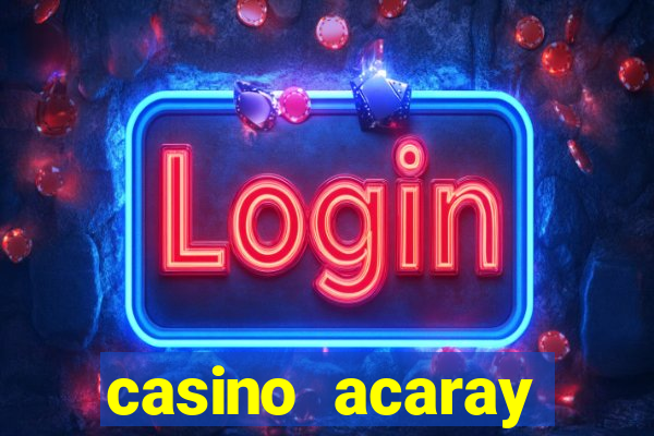 casino acaray horário de funcionamento