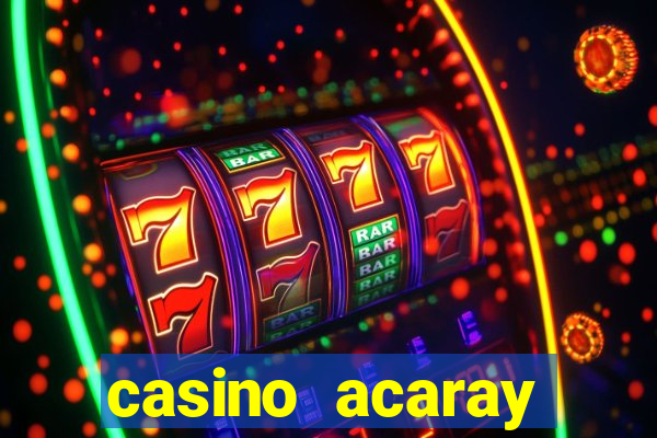 casino acaray horário de funcionamento