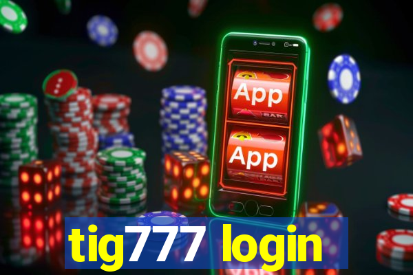 tig777 login