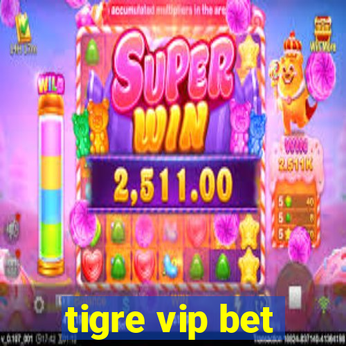 tigre vip bet