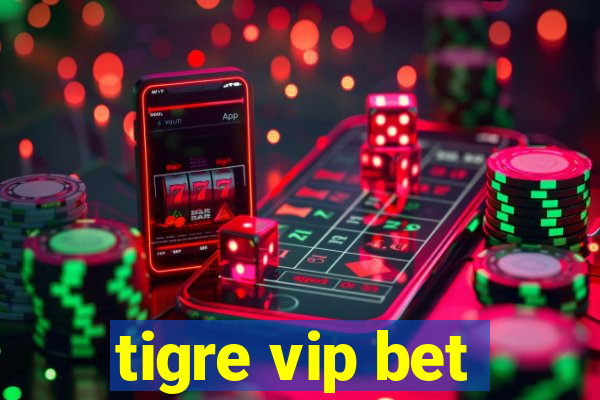 tigre vip bet