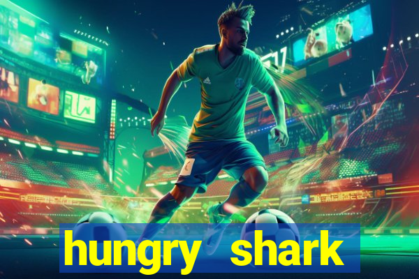 hungry shark evolution dinheiro infinito 2024