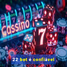 22 bet é confiável