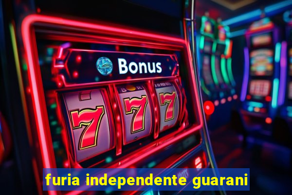 furia independente guarani