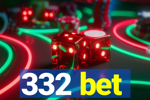 332 bet