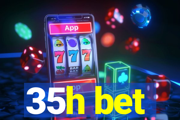 35h bet