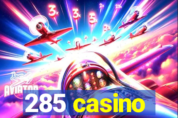 285 casino