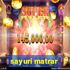 sayuri matrar