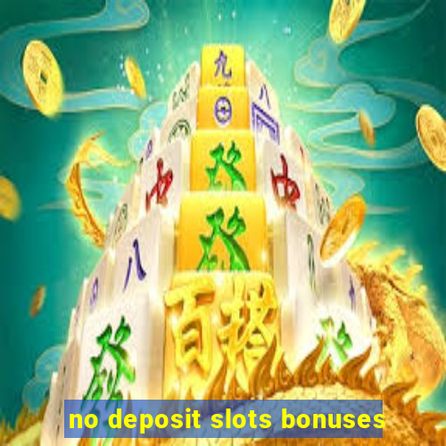 no deposit slots bonuses