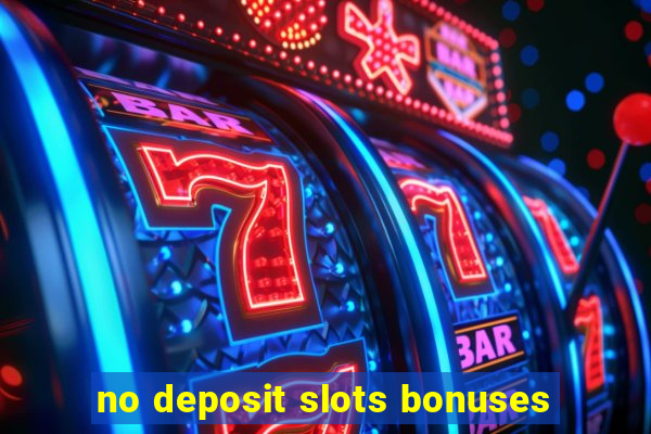 no deposit slots bonuses