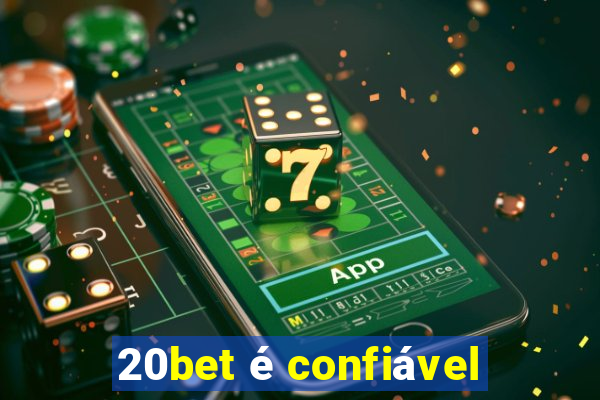 20bet é confiável