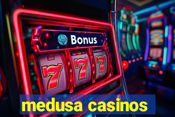 medusa casinos