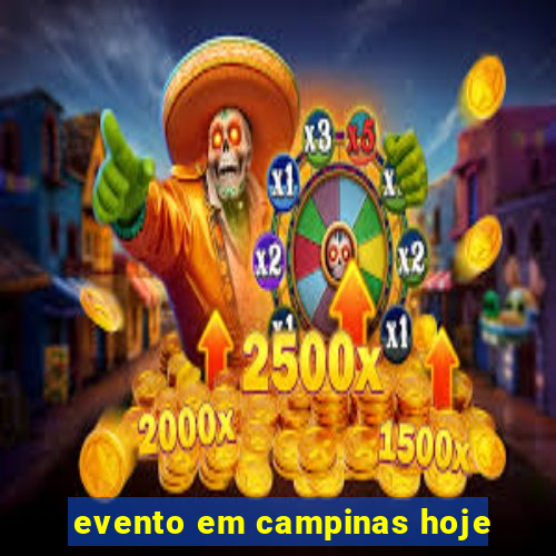 evento em campinas hoje