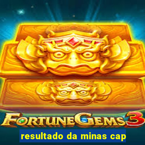 resultado da minas cap