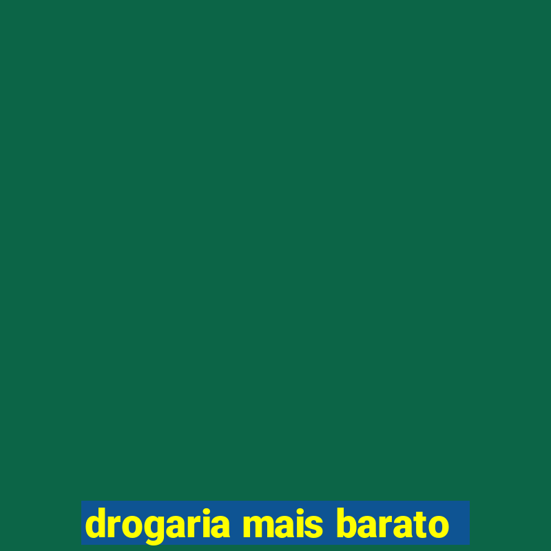 drogaria mais barato