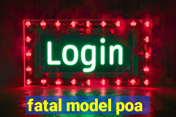 fatal model poa