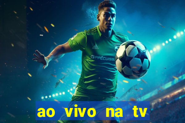 ao vivo na tv real madrid x leganes