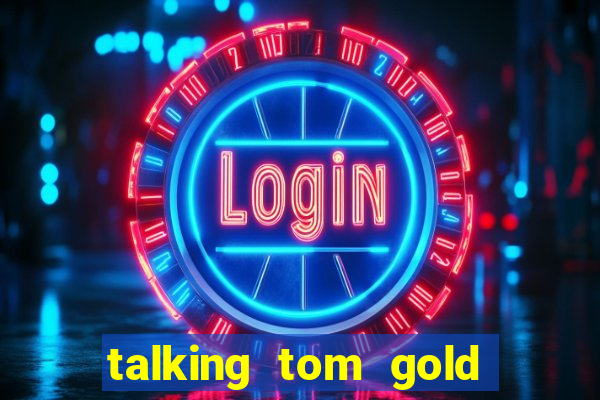 talking tom gold run 1.0 5.684 apk