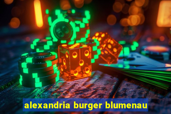 alexandria burger blumenau