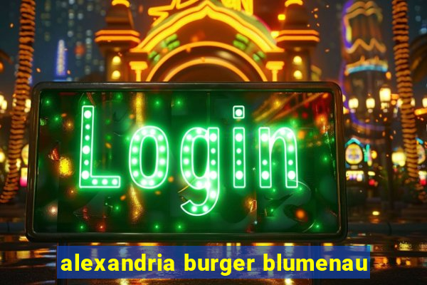 alexandria burger blumenau