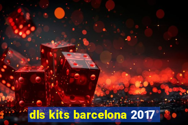 dls kits barcelona 2017