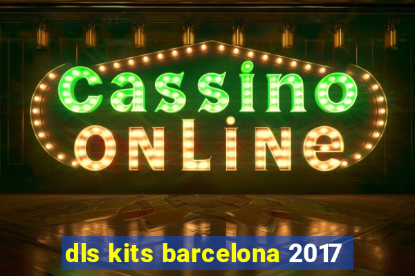 dls kits barcelona 2017