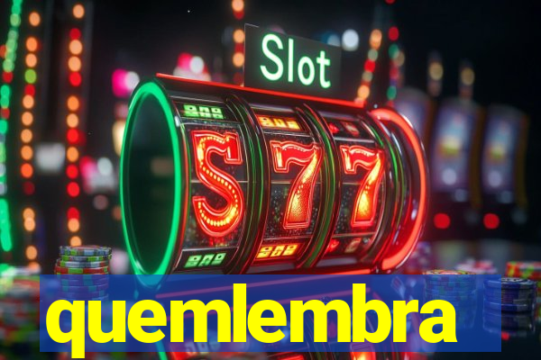 quemlembra