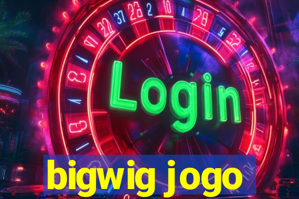 bigwig jogo