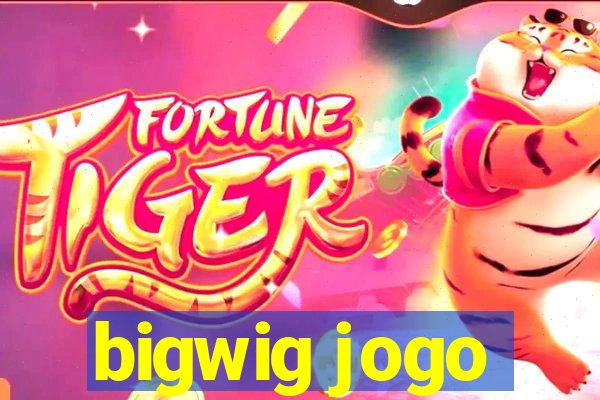 bigwig jogo