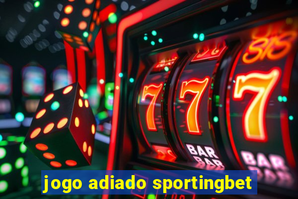 jogo adiado sportingbet